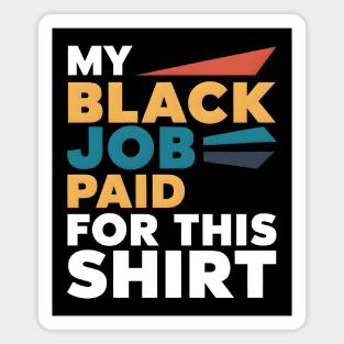 My Black Job Paid For This Shirt Magnet